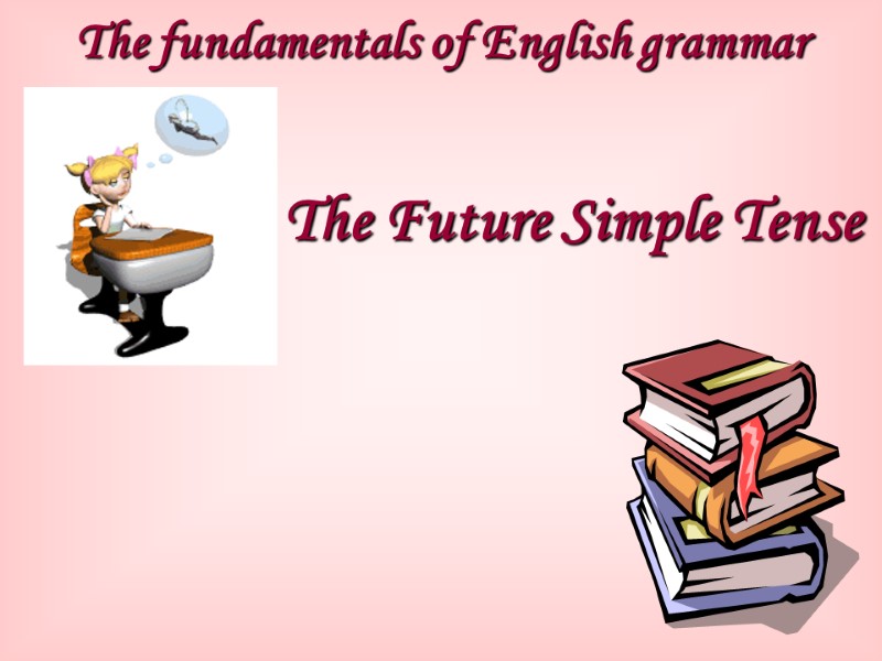 The fundamentals of English grammar  The Future Simple Tense